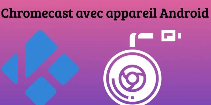 Comment installer Kodi sur Chromecast