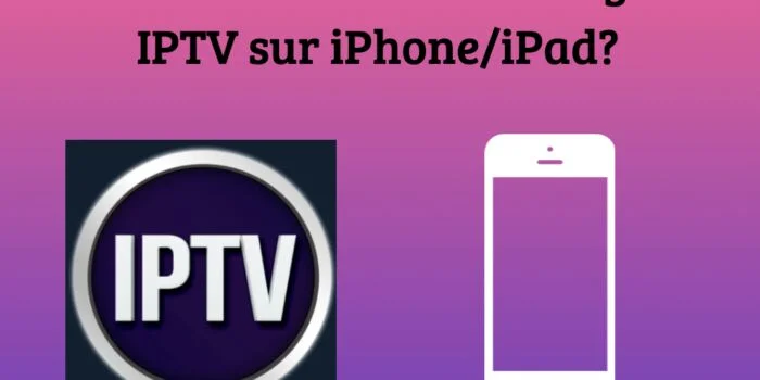 Comment installer et configurer IPTV sur iPhone/iPad?