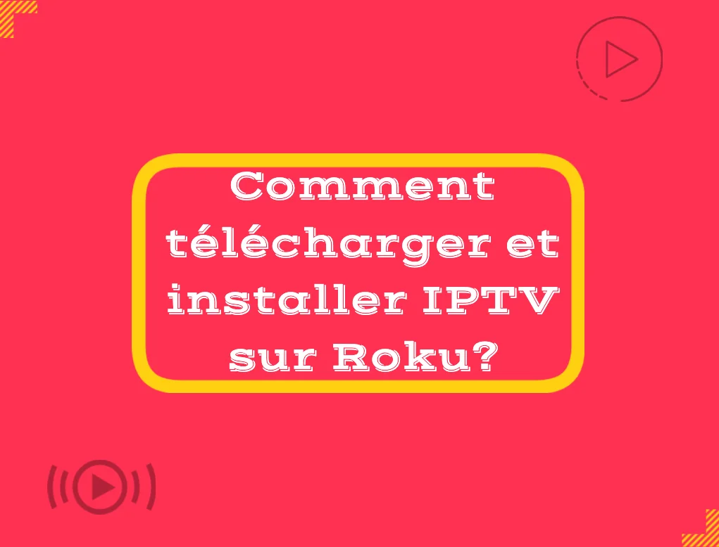 Comment télécharger et installer IPTV sur Roku
