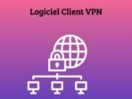 Logiciel Client VPN – Comment installer le Client VPN sur votre appareil?