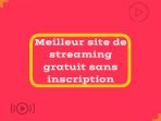 Meilleur site de streaming gratuit sans inscription 2023