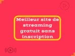 Meilleur site de streaming gratuit sans inscription 2026