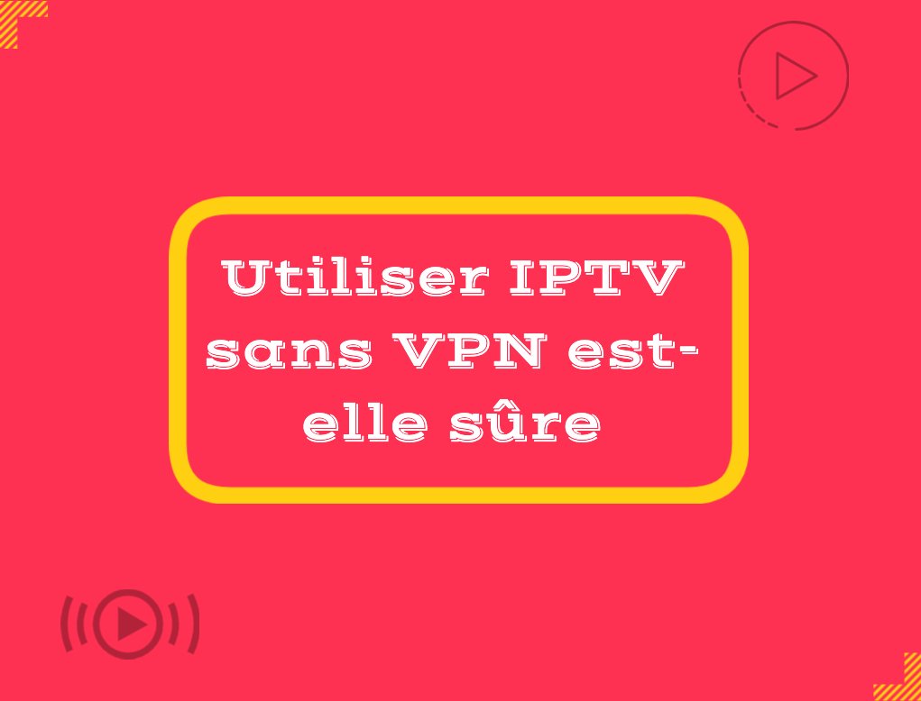 Utiliser IPTV sans VPN