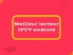 Meilleur lecteur IPTV android 2023 – Top 10