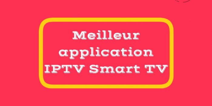 Meilleur application IPTV Smart TV