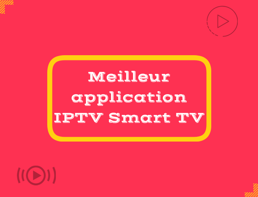 Meilleur application IPTV Smart TV