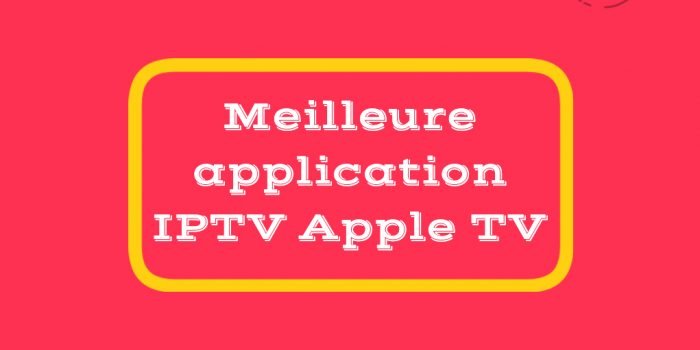 Meilleure application IPTV Apple TV