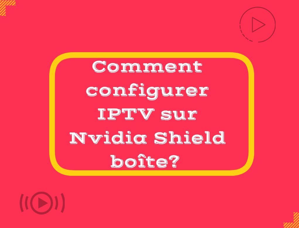 Comment configurer IPTV sur Nvidia Shield boîte?