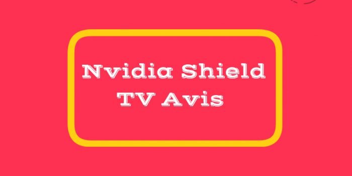 Nvidia Shield TV Avis