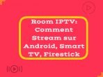 Room IPTV: Comment Stream sur Android, Smart TV, Firestick