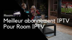 Meilleur abonnement IPTV Pour Room IPTV