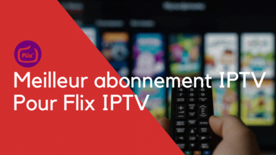 Meilleur abonnement IPTV Pour Flix IPTV